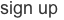 sign up